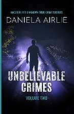 Unbelievable Crimes Volume Two