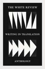 The White Review Anthology of Writing in Translation