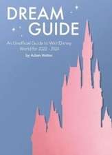 Dream Guide: An Unofficial Guide to Walt Disney World for 2022 - 2024