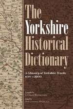 The Yorkshire Historical Dictionary – A Glossary of Yorkshire Words, 1120–c.1900 [2 volume set]