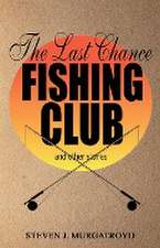 THE LAST CHANCE FISHING CLUB and other stories