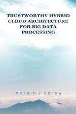 TRUSTWORTHY HYBRID CLOUD ARCHITECTURE FOR BIG DATA PROCESSING