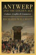 Antwerp and the Golden Age: Culture, Conflict and Commerce