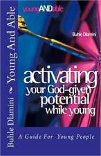 Young and Able: Activating Your God-Given Potential While Young