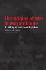 The Origins of War in Mozambique. a History of Unity and Division