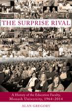 The Surprise Rival: A History of the Education Faculty, Monash University, 1964–2014