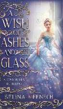 A Wish of Ashes and Glass: A Cinderella Retelling