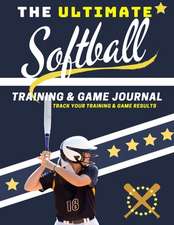 The Ultimate Softball Training and Game Journal