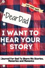 Dear Dad. I Want To Hear Your Story