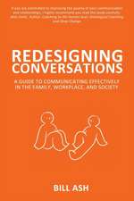 Redesigning Conversations: A Guide To Communicating Effectively in the Family, Workplace, and Society