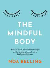 The Mindful Body: How to build emotional strength and manage stress with body mindfulness