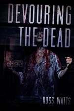 Devouring the Dead: A Zombie Novel