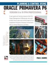 Planning and Control Using Oracle Primavera P6 Versions 8 to 19 PPM Professional