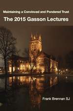 The 2015 Gasson Lectures: Maintaining a Convinced and Pondered Trust