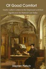 Of Good Comfort: Martin Luther's Letters to the Depressed & Their Significance for Pastoral Care Today