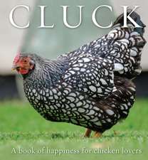 Cluck: A Book of Happiness for Chicken Lovers