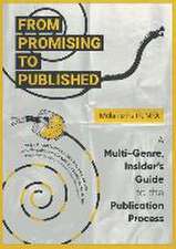 From Promising to Published: A Multi-Genre, Insider's Guide to the Publication Process