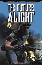 The Future Alight: The Future Burns Bright, Book 4