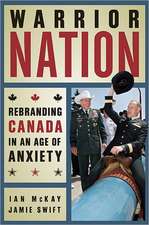 Warrior Nation: Rebranding Canada in an Age of Anxiety