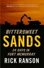 Bittersweet Sands: Twenty Four Days in Fort McMurray