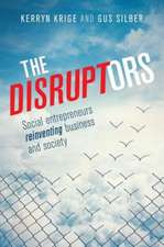 The Disruptors: Social Entrepreneurs Reinventing Business and Society