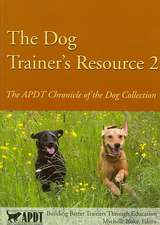 The Dog Trainer's Resource 2: The APDT Chronicle of the Dog Collection