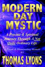 Modern Day Mystic: A Psychic & Spiritual Journey Through a Not Quite Ordinary Life