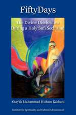 Fifty Days: The Divine Disclosures During a Holy Sufi Seclusion