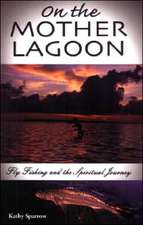 On the Mother Lagoon: Flyfishing & the Spiritual Journey