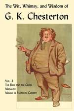 The Wit, Whimsy, and Wisdom of G. K. Chesterton, Volume 3: The Ball and the Cross, Manalive, Magic