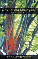 How Trees Must Feel: A Poetry Collection