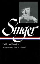 Isaac Bashevis Singer: Collected Stories Vol. 2: (LOA #150) : A Friend of Kafka to Passions