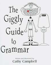 The Giggly Guide to Grammar: Serious Grammar with a Sense of Humor