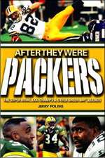 After They Were Packers: The Super Bowl XXXI Champs & Other Green Bay Legends