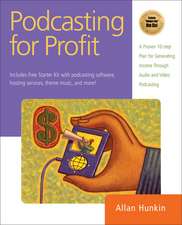 Podcasting for Profit: A Proven 7-Step Plan to Help Individuals and Businesses Generate Income Through Audio and Video Podcasting