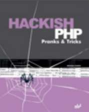 Hackish PHP Pranks & Tricks [With CD ROM]