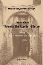 To Jerusalem Through the Lands of Islam, Among Jews, Christians and Moslems