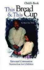 This Bread & This Cup Child's Book: Episcopal Communion Instruction for Children