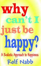 Why Can't I Just Be Happy? a Realistic Approach to Happiness: Male/Female/Male