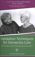 Validation Techniques for Dementia Care: The Family Guide to Improving Communication
