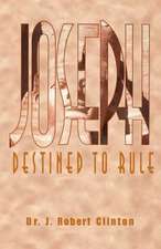 Joseph: Destined To Rule-A Study in Integrity and Divine Affirmation