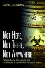 Not Here, Not There, Not Anywhere: Politics, Social Movements, and the Disposal of Low-Level Radioactive Waste