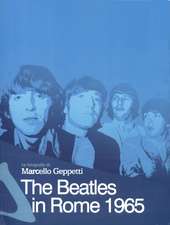 The Beatles In Rome 1965: The Photography of Marcello Geppetti