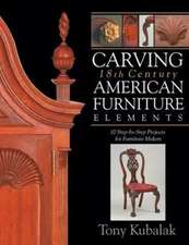 Carving 18th Century American Furniture Elements: 10 Step-by-Step Projects for Furniture Makers