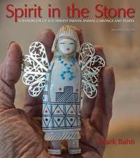 Spirit in the Stone: A Handbook of Southwest Indian Animal Carvings and Beliefs, 2nd Edition