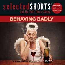 Selected Shorts: Behaving Badly: Behaving Badly