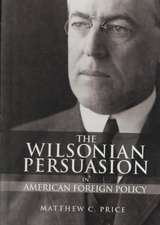 The Wilsonian Persuasion in American Foreign Policy