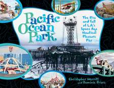 Pacific Ocean Park: The Rise and Fall of L.A.'s Space Age Pleasure Pier