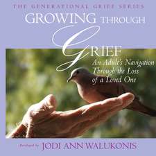 Growing Through Grief, an Adult's Navigation Through the Loss of a Loved One