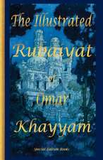 The Illustrated Rubaiyat of Omar Khayyam: Special Edition